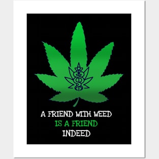 A friend with weed is a friend indeed Posters and Art